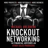 Knock Out Networking for Financial Advisors and Other Sales Producers Lib/E: More Prospects, More Referrals, More Business