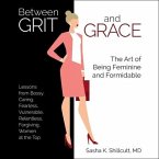 Between Grit and Grace Lib/E: How to Be Feminine and Formidable