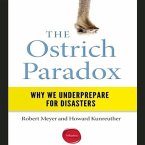 The Ostrich Paradox Lib/E: Why We Underprepare for Disasters