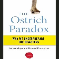 The Ostrich Paradox Lib/E: Why We Underprepare for Disasters - Meyer, Robert; Kunreuther, Howard
