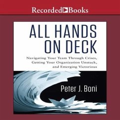 All Hands on Deck Lib/E: Navigating Your Team Through Crises, Getting Your Organization Unstuck, and Emerging Victorious - Boni, Peter J.