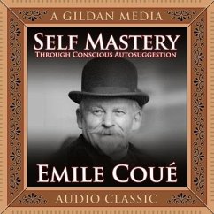 Self Mastery Through Conscious Autosuggestion - Coué, Émile