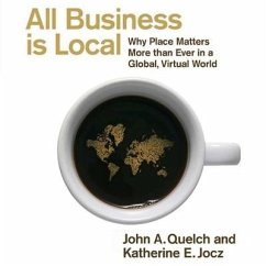 All Business Is Local: Why Place Matters More Than Ever in a Global, Virtual World - Quelch, John A.; Jocz, Katherine E.
