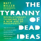 The Tyranny Dead Ideas Lib/E: Revolutionary Thinking for a New Age of Prosperity