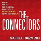 The Connectors Lib/E: How the World's Most Successful Businesspeople Build Relationships and Win Clients for Life