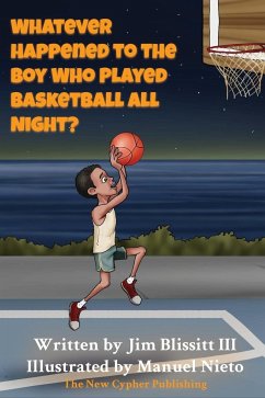 Whatever Happened To The Boy Who Played Basketball All Night ? - Blissitt III, Jim