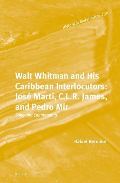 Walt Whitman and His Caribbean Interlocutors: José Martí, C.L.R. James, and Pedro Mir: Song and Countersong - Bernabe, Rafael