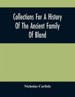 Collections For A History Of The Ancient Family Of Bland - Carlisle, Nicholas