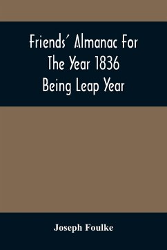 Friends' Almanac For The Year 1836; Being Leap Year - Foulke, Joseph