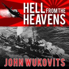 Hell from the Heavens: The Epic Story of the USS Laffey and World War II's Greatest Kamikaze Attack - Wukovits, John