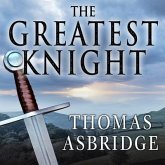 The Greatest Knight: The Remarkable Life of William Marshal, the Power Behind Five English Thrones
