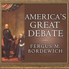 America's Great Debate: Henry Clay, Stephen A. Douglas, and the Compromise That Preserved the Union - Bordewich, Fergus; Bordewich, Fergus M.