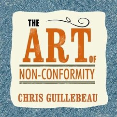 The Art of Non-Conformity: Set Your Own Rules, Live the Life You Want, and Change the World - Guillebeau, Chris