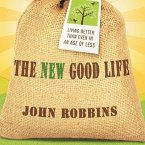 The New Good Life Lib/E: Living Better Than Ever in an Age of Less