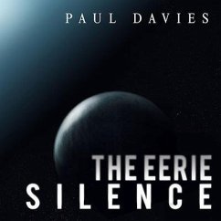 The Eerie Silence Lib/E: Renewing Our Search for Alien Intelligence - Davies, Paul