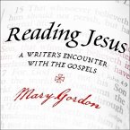 Reading Jesus Lib/E: A Writer's Encounter with the Gospels