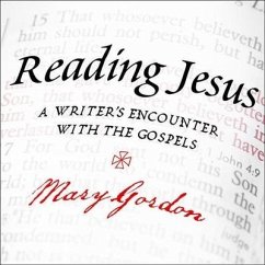 Reading Jesus Lib/E: A Writer's Encounter with the Gospels - Gordon, Mary