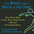 The Body Has a Mind of Its Own: How Body Maps in Your Brain Help You Do (Almost) Everything Better