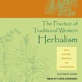 The Practice of Traditional Western Herbalism Lib/E: Basic Doctrine, Energetics, and Classification