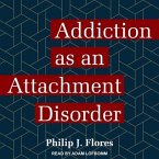 Addiction as an Attachment Disorder Lib/E