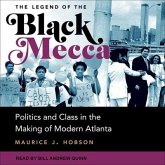 The Legend of the Black Mecca Lib/E: Politics and Class in the Making of Modern Atlanta