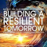Building a Resilient Tomorrow Lib/E: How to Prepare for the Coming Climate Disruption