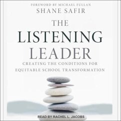 The Listening Leader: Creating the Conditions for Equitable School Transformation - Safir, Shane
