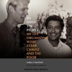 To Serve the People Lib/E: My Life Organizing with Cesar Chavez and the Poor