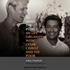 To Serve the People Lib/E: My Life Organizing with Cesar Chavez and the Poor - Chatfield, Leroy