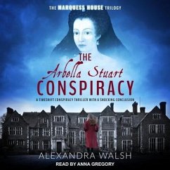 The Arbella Stuart Conspiracy - Walsh, Alexandra