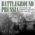 Battleground Prussia Lib/E: The Assault on Germany's Eastern Front 1944-45