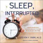 Sleep, Interrupted Lib/E: A Physician Reveals the #1 Reason Why So Many of Us Are Sick and Tired