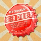 The Complete Beer Course Lib/E: Boot Camp for Beer Geeks: From Novice to Expert in Twelve Tasting Classes