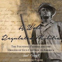 A Well-Regulated Militia Lib/E: The Founding Fathers and the Origins of Gun Control in America - Cornell, Saul
