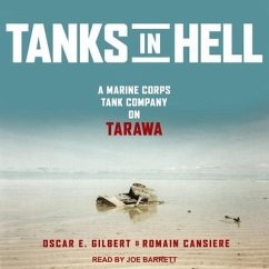 Tanks in Hell Lib/E: A Marine Corps Tank Company on Tarawa - Cansiere, Romain; Gilbert, Oscar E.
