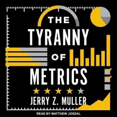The Tyranny of Metrics Lib/E - Muller, Jerry Z.