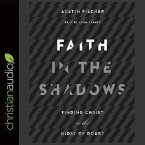 Faith in the Shadows Lib/E: Finding Christ in the Midst of Doubt