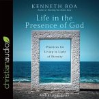 Life in the Presence of God: Practices for Living in Light of Eternity