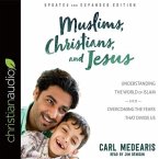 Muslims, Christians, and Jesus Lib/E: Understanding the World of Islam and Overcoming the Fears That Divide Us