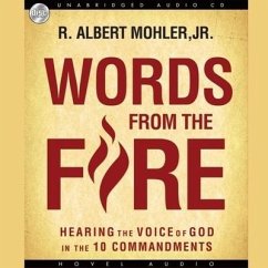 Words from the Fire: Hearing the Voice of God in the 10 Commandments - Mohler, R. Albert