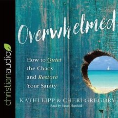 Overwhelmed: How to Quiet the Chaos and Restore Your Sanity - Lipp, Kathi; Gregory, Cheri