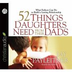 52 Things Daughters Need from Their Dads: What Fathers Can Do to Build a Lasting Relationship