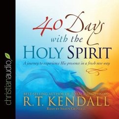 40 Days with the Holy Spirit: A Journey to Experience His Presence in a Fresh New Way - Kendall, R. T.