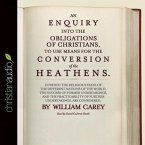 An Enquiry Into the Obligations of Christians to Use Means for the Conversion of the Heathens Lib/E: In Which the Religious State of the Different Nat