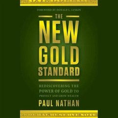The New Gold Standard Lib/E: Rediscovering the Power of Gold to Protect and Grow Wealth - Nathan, Paul