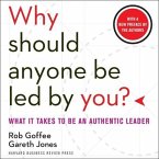 Why Should Anyone Be Led by You? Lib/E: What It Takes to Be an Authentic Leader