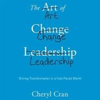 The Art of Change Leadership Lib/E: Driving Transformation in a Fast-Paced World