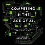 Competing in the Age of AI Lib/E: Strategy and Leadership When Algorithms and Networks Run the World