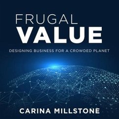 Frugal Value: Designing Business for a Crowded Planet - Millstone, Carina