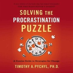 Solving the Procrastination Puzzle: A Concise Guide to Strategies for Change - Pychyl, Timothy A.